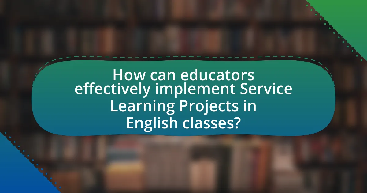 How can educators effectively implement Service Learning Projects in English classes?