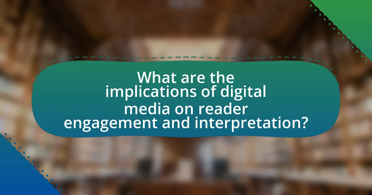 What are the implications of digital media on reader engagement and interpretation?