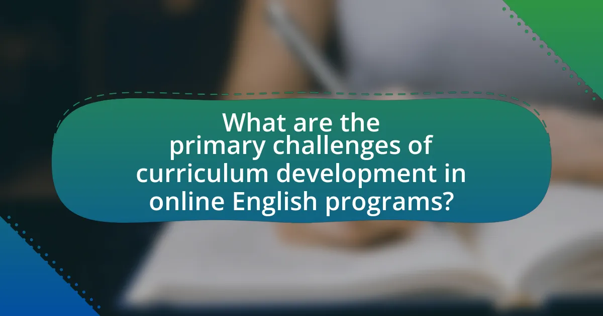 What are the primary challenges of curriculum development in online English programs?