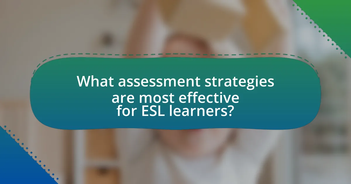 What assessment strategies are most effective for ESL learners?