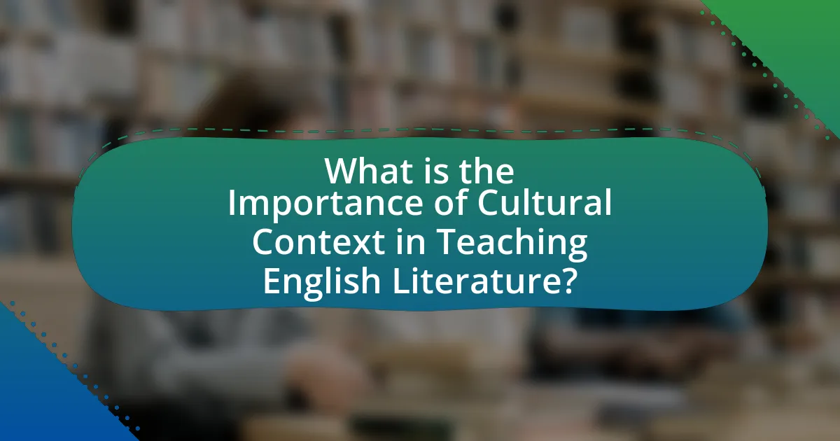 What is the Importance of Cultural Context in Teaching English Literature?