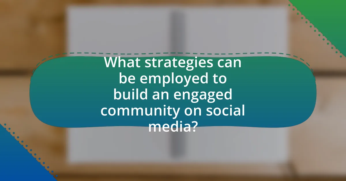 What strategies can be employed to build an engaged community on social media?